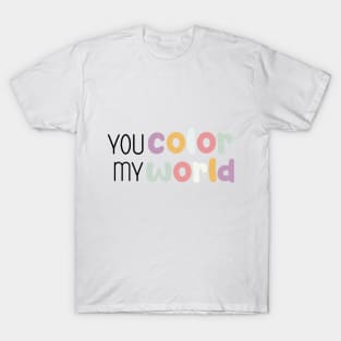 You color my world T-Shirt